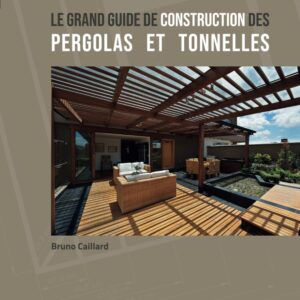 Livre de Bruno Caillard : Guide de construction des pergolas et tonnelles